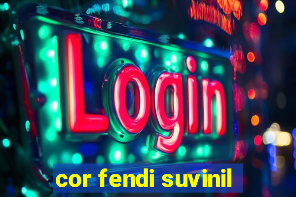 cor fendi suvinil